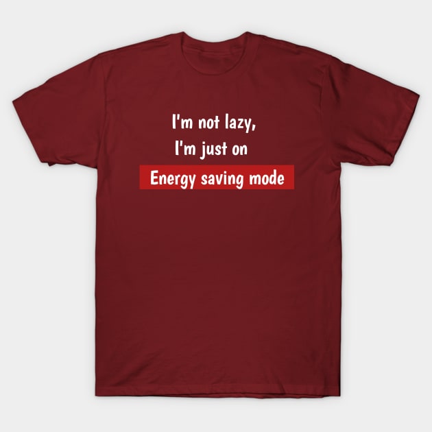 I'm not lazy,I'm just on energy saving mode T-Shirt by Asianboy.India 